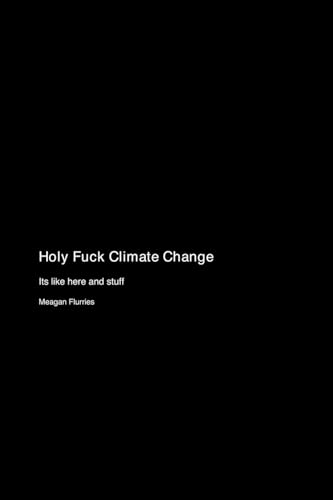 Holy Fuck Climate Change: Its like here and stuff Holy Fuck Climate Change: Its like here and stuff von First Off The Nation Dance