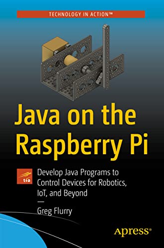 Java on the Raspberry Pi: Develop Java Programs to Control Devices for Robotics, IoT, and Beyond von Apress