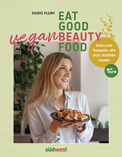 Eat Good Vegan Beauty Food: Gesunde Rezepte, die dich strahlen lassen Eat Good Vegan Beauty Food: Gesunde Rezepte, die dich strahlen lassen von Suedwest Verlag