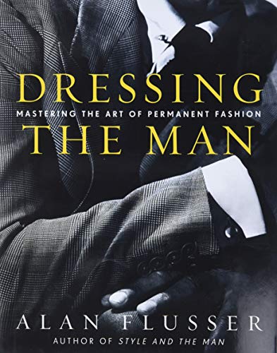 Dressing the Man: Mastering the Art of Permanent Fashion von It Books