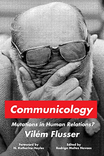 Communicology: Mutations in Human Relations? (Sensing Media: Aesthetics, Philosophy, and Cultures of Media) von Stanford University Press
