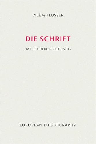 Die Schrift: Hat Schreiben Zukunft? (Edition Flusser)