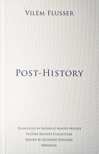 Post-History (Flusser Archive Collection) von Univocal Publishing