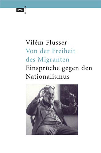 Von der Freiheit des Migranten: Einsprüche gegen den Nationalismus (EVA Taschenbuch)