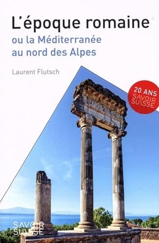 L'époque romaine: Ou la Méditerranée au nord des Alpes