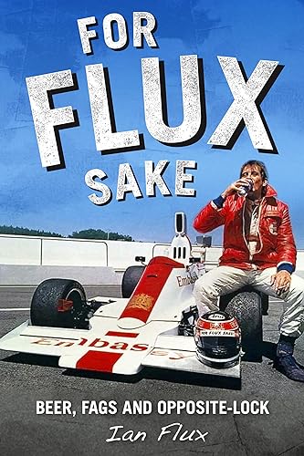 For Flux Sake: Beer, Fags and Opposite-lock