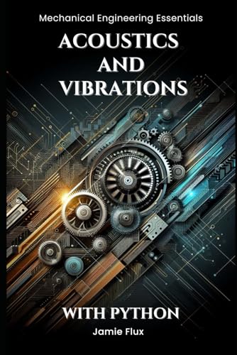 Acoustics and Vibrations (Mechanical Engineering Essentials with Python) von Independently published