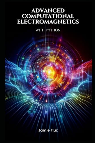 Advanced Computational Electromagnetics with Python von Independently published