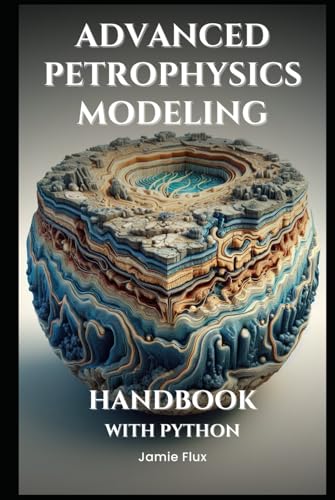 Advanced Petrophysics Modeling Handbook With Python (Golden Dawn Engineering) von Independently published