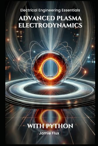 Advanced Plasma Electrodynamics: With Python (Electrical Engineering Essentials with Python) von Independently published