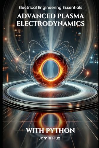 Advanced Plasma Electrodynamics: With Python (Electrical Engineering Essentials with Python) von Independently published