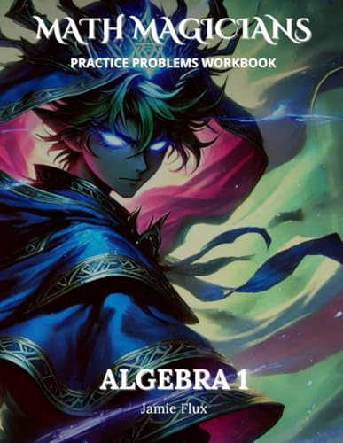 Algebra 1 Practice Problems Workbook: 600+ Algebra 1 Practice Problems with Full Step by Step Solutions (Math Magicians) von Independently published