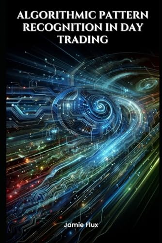 Algorithmic Pattern Recognition in Day Trading (The Artificial Edge: Quantitative Trading Strategies with Python)