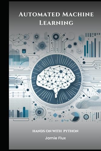 Automated Machine Learning with Python (Mastering Machine Learning) von Independently published