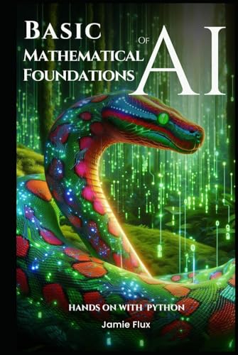Basic Mathematical Foundations of AI: Hands on with Python (Mastering Machine Learning) von Independently published