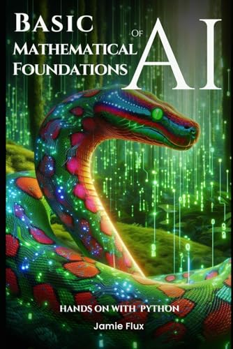 Basic Mathematical Foundations of AI: Hands on with Python (Mastering Machine Learning) von Independently published