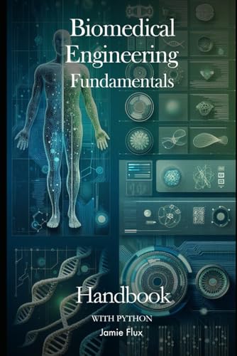 Biomedical Engineering Fundamentals Handbook with Python (Genesis Protocol: Next Generation Technology for Biological and Life Sciences) von Independently published
