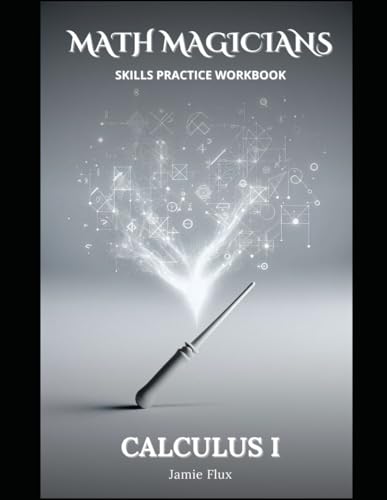 Calculus 1 Skills Practice Workbook with Step by Step Solutions (Math Magicians)