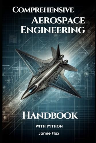 Comprehensive Aerospace Engineering Handbook with Python (Golden Dawn Engineering) von Independently published