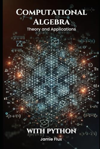 Computational Algebra: Theory and Applications with Python (Golden Dawn Engineering) von Independently published