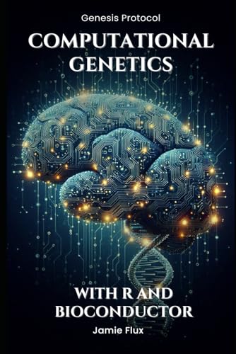 Computational Genetics: Advanced Data Analysis Programming with R and Bioconductor (Genesis Protocol: Next Generation Technology for Biological and Life Sciences) von Independently published