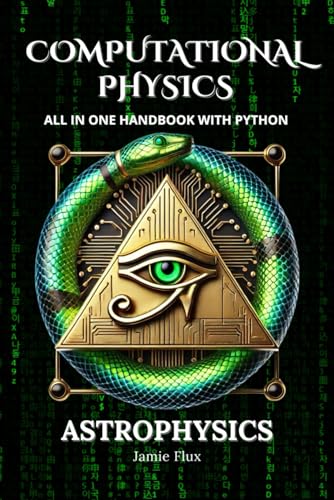 Computational Physics - Astrophysics: All in One Handbook with Python Computational Physics - Astrophysics: All in One Handbook with Python von Independently published