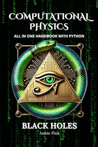 Computational Physics - Black Holes: Comprehensive All in One Handbook With Python Computational Physics - Black Holes: Comprehensive All in One Handbook With Python von Independently published
