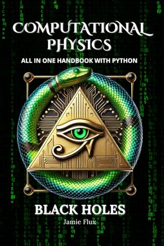 Computational Physics - Black Holes: Comprehensive All in One Handbook With Python Computational Physics - Black Holes: Comprehensive All in One Handbook With Python von Independently published