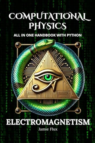 Computational Physics - Electromagnetism: All in One Handbook with Python Computational Physics - Electromagnetism: All in One Handbook with Python von Independently published