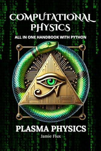 Computational Physics - Plasma Physics: Comprehensive All in One Handbook With Python Computational Physics - Plasma Physics: Comprehensive All in One Handbook With Python von Independently published