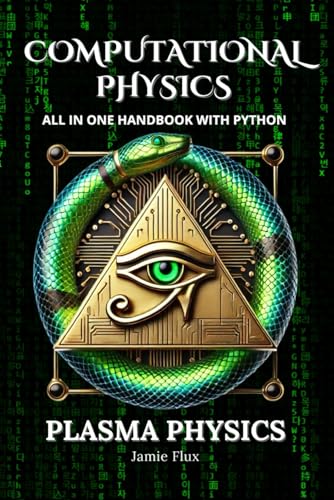 Computational Physics - Plasma Physics: Comprehensive All in One Handbook With Python Computational Physics - Plasma Physics: Comprehensive All in One Handbook With Python von Independently published