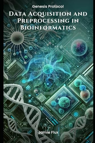 Data Acquisition and Preprocessing in Bioinformatics (Genesis Protocol: Next Generation Technology for Biological and Life Sciences) von Independently published