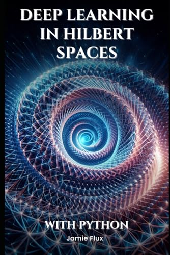 Deep Learning in Hilbert Spaces: New Frontiers in Algorithmic Trading (The Artificial Edge: Quantitative Trading Strategies with Python) von Independently published