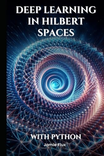 Deep Learning in Hilbert Spaces: New Frontiers in Algorithmic Trading (The Artificial Edge: Quantitative Trading Strategies with Python) von Independently published