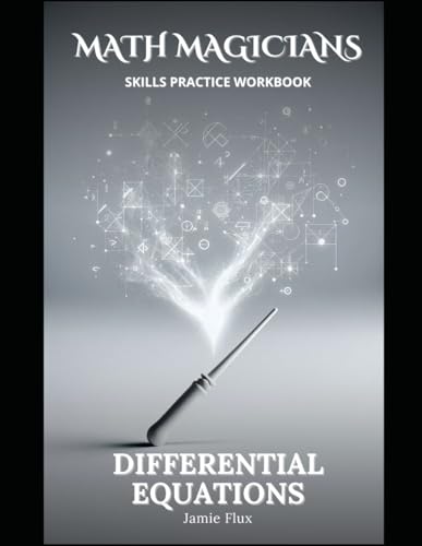 Differential Equations Skills Practice Workbook: Practice Problems With Full Step by Step Solutions (Math Magicians) von Independently published