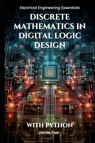 Discrete Mathematics in Digital Logic Design: With Python (Electrical Engineering Essentials with Python) von Independently published