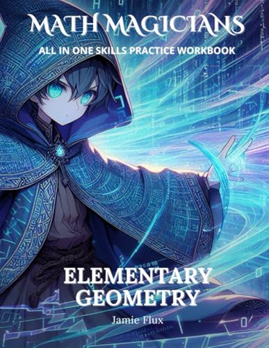 Elementary Geometry All in One Skills Practice Workbook with Full Step by Step Solutions (Math Magicians)