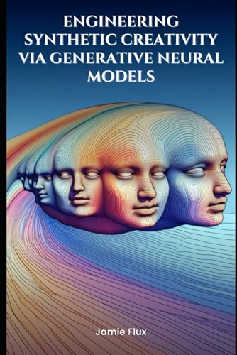 End-to-End Differentiable Architecture: Engineering Synthetic Creativity via Generative Neural Models (Mastering Machine Learning) von Independently published