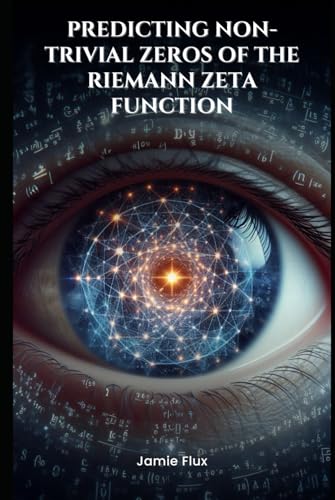 End-to-End Differentiable Architecture: Predicting Non-Trivial Zeros of the Riemann Zeta Function (Mastering Machine Learning) von Independently published