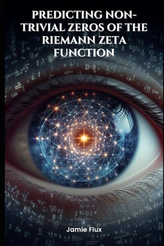 End-to-End Differentiable Architecture: Predicting Non-Trivial Zeros of the Riemann Zeta Function (Mastering Machine Learning) von Independently published