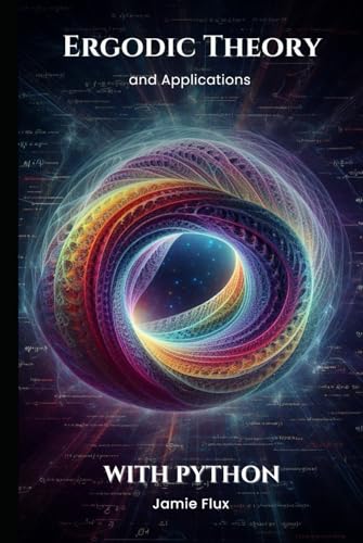 Ergodic Theory and Applications with Python (Golden Dawn Engineering) von Independently published
