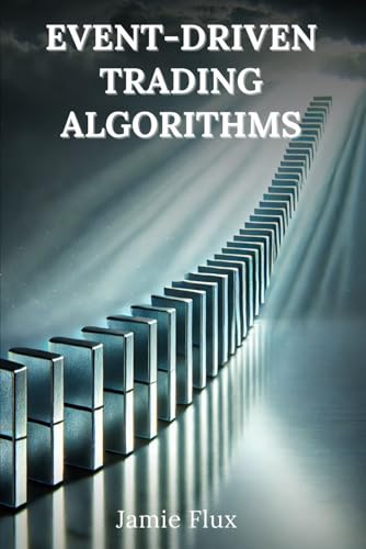 Event-Driven Trading Algorithms: 33 Comprehensive Powerful Algorithms With Full Python Code (The Artificial Edge: Quantitative Trading Strategies with Python) von Independently published