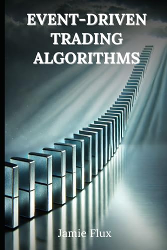 Event-Driven Trading Algorithms: 33 Comprehensive Powerful Algorithms With Full Python Code (The Artificial Edge: Quantitative Trading Strategies with Python) von Independently published