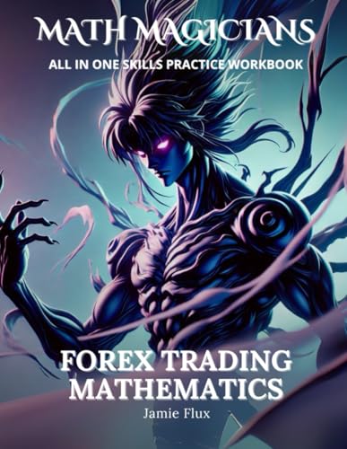 Forex Trading Mathematics All in One Skills Practice Workbook: 500+ Practice Problems with Full Step by Step Solutions (Math Magicians) von Independently published