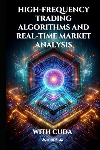 High-Frequency Trading Algorithms and Real-Time Market Analysis With CUDA (The Artificial Edge: Quantitative Trading Strategies with Python) von Independently published