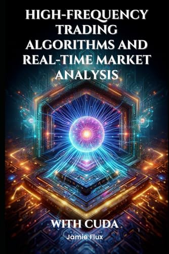 High-Frequency Trading Algorithms and Real-Time Market Analysis With CUDA (The Artificial Edge: Quantitative Trading Strategies with Python) von Independently published