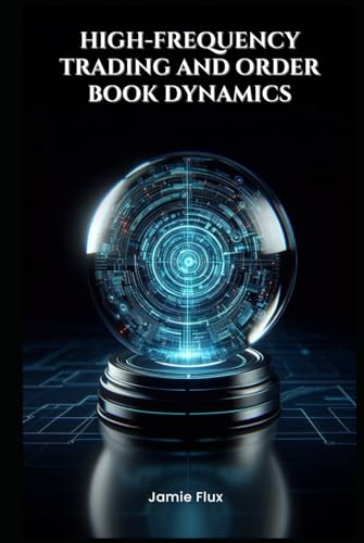 High-Frequency Trading and Order Book Dynamics (The Artificial Edge: Quantitative Trading Strategies with Python) von Independently published
