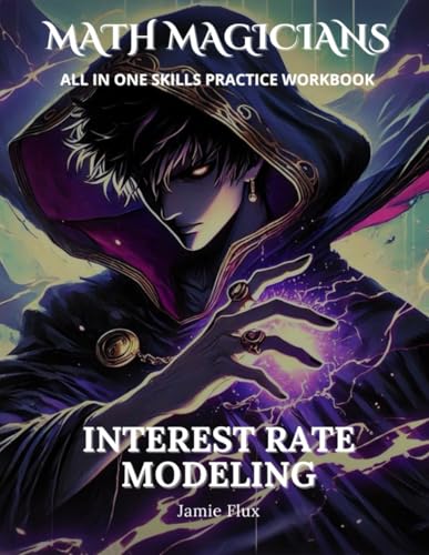Interest Rate Modeling All in One Skills Practice Workbook: 500+ Practice Problems with Full Step by Step Solutions (Math Magicians) von Independently published