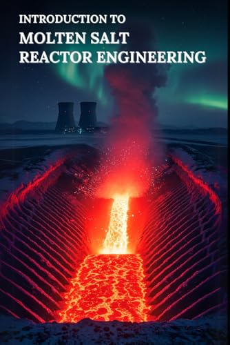 Introduction To Molten Salt Reactor Engineering: Fundamentals, Reactor Physics, Thermal-Hydraulics & Hands-On Python Labs for Next-Generation Molten Salt Systems (Golden Dawn Engineering) von Independently published