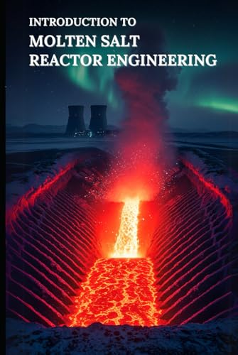 Introduction To Molten Salt Reactor Engineering: Fundamentals, Reactor Physics, Thermal-Hydraulics & Hands-On Python Labs for Next-Generation Molten Salt Systems (Golden Dawn Engineering) von Independently published